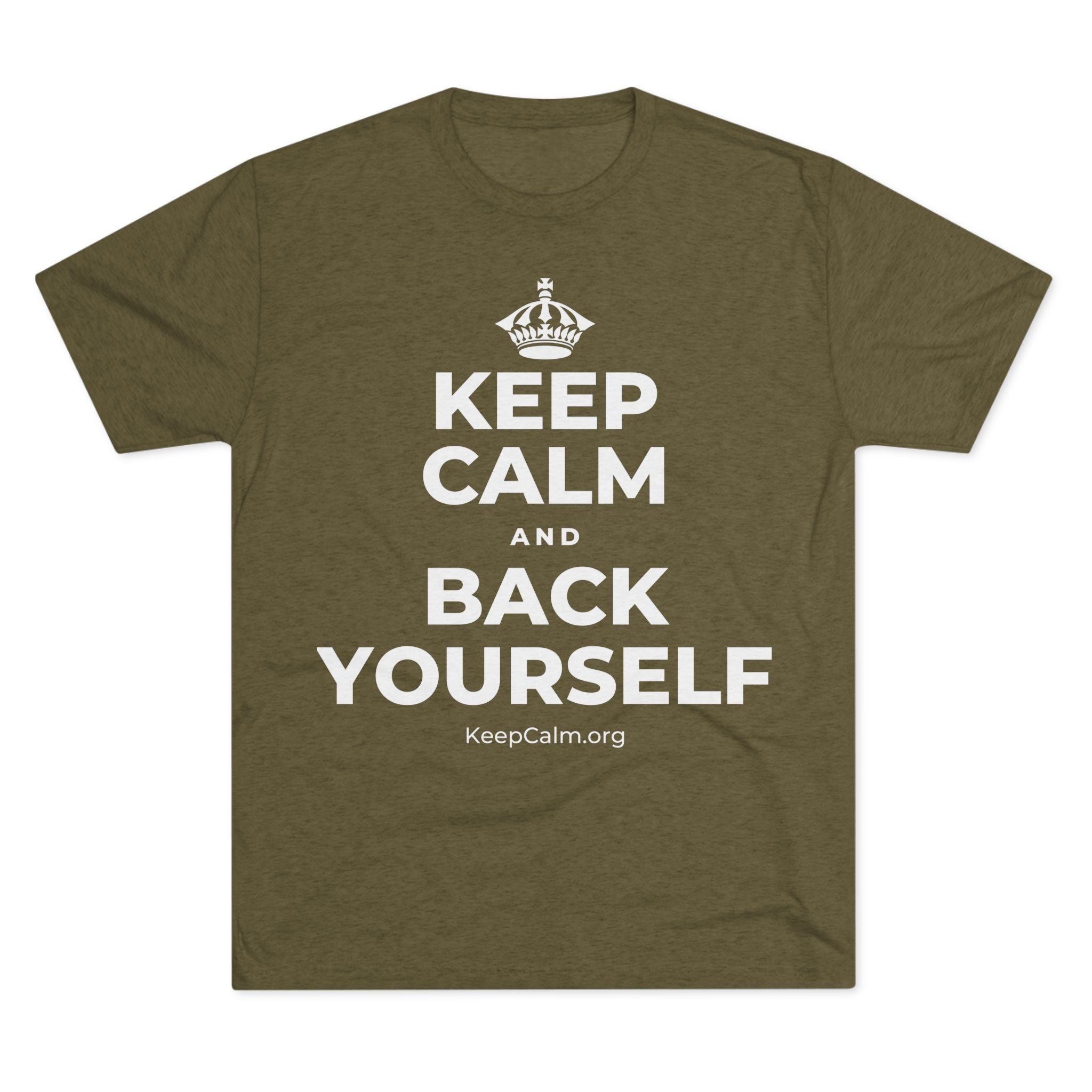 KEEP CALM AND BACK YOURSELF Tri-Blend Tee