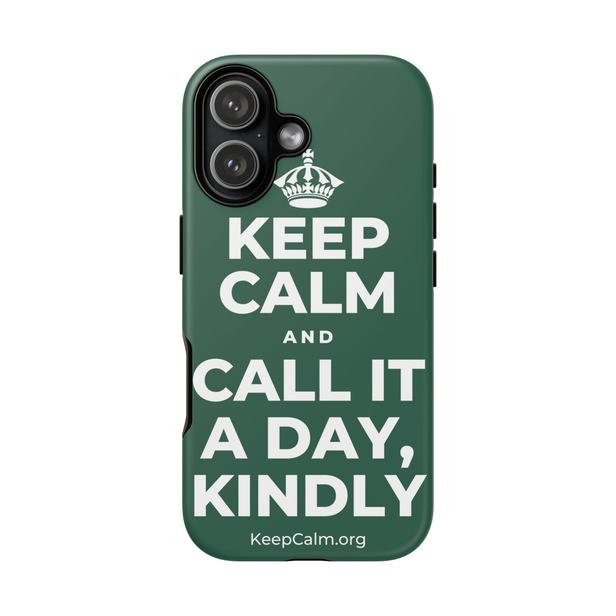 KEEP CALM AND CALL IT A DAY, KINDLY Phone Case
