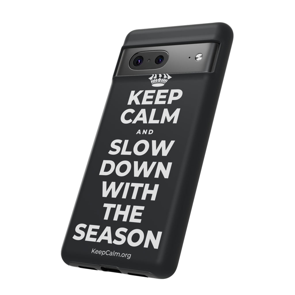 KEEP CALM AND SLOW DOWN WITH THE SEASON Phone Case (Dark)