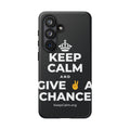 KEEP CALM AND GIVE ✌️ A CHANCE Phone Case (Dark)