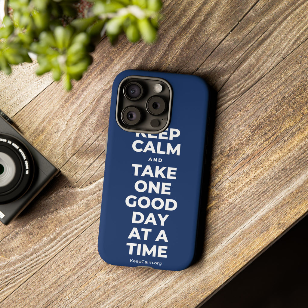 KEEP CALM AND TAKE ONE GOOD DAY AT A TIME Phone Case