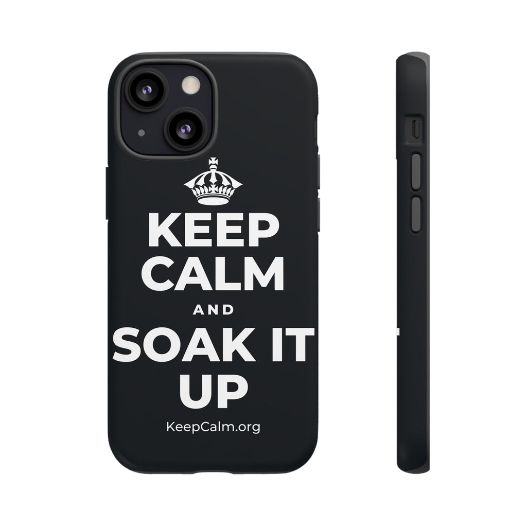 KEEP CALM AND SOAK IT UP Phone Case (Dark)