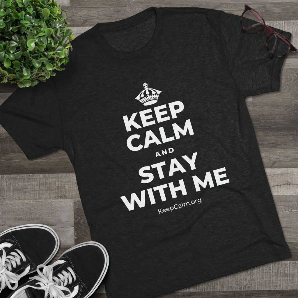 KEEP CALM AND STAY WITH ME Tri-Blend Tee