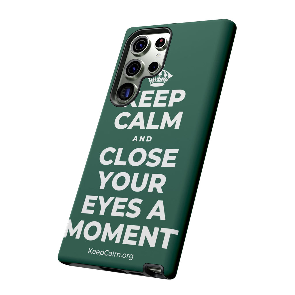 KEEP CALM AND CLOSE YOUR EYES A MOMENT Phone Case