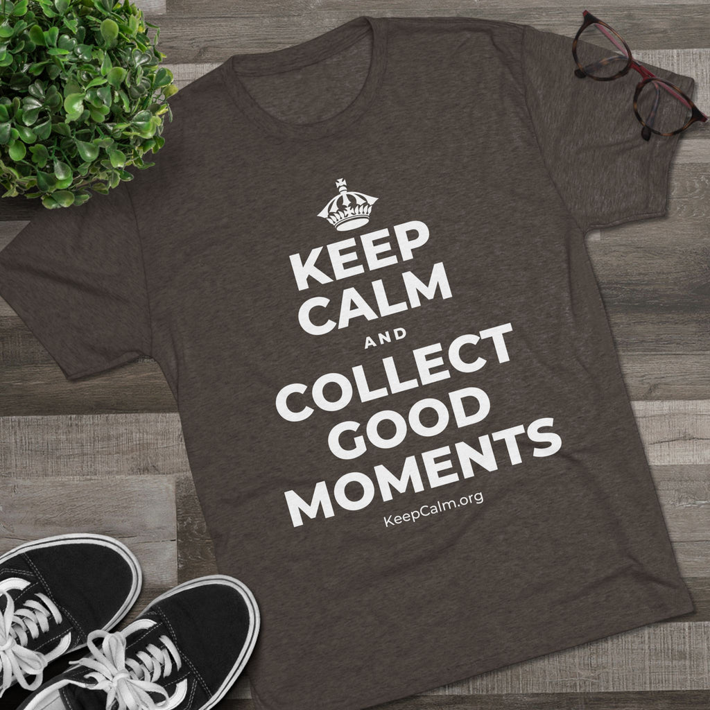 KEEP CALM AND COLLECT GOOD MOMENTS Tri-Blend Tee