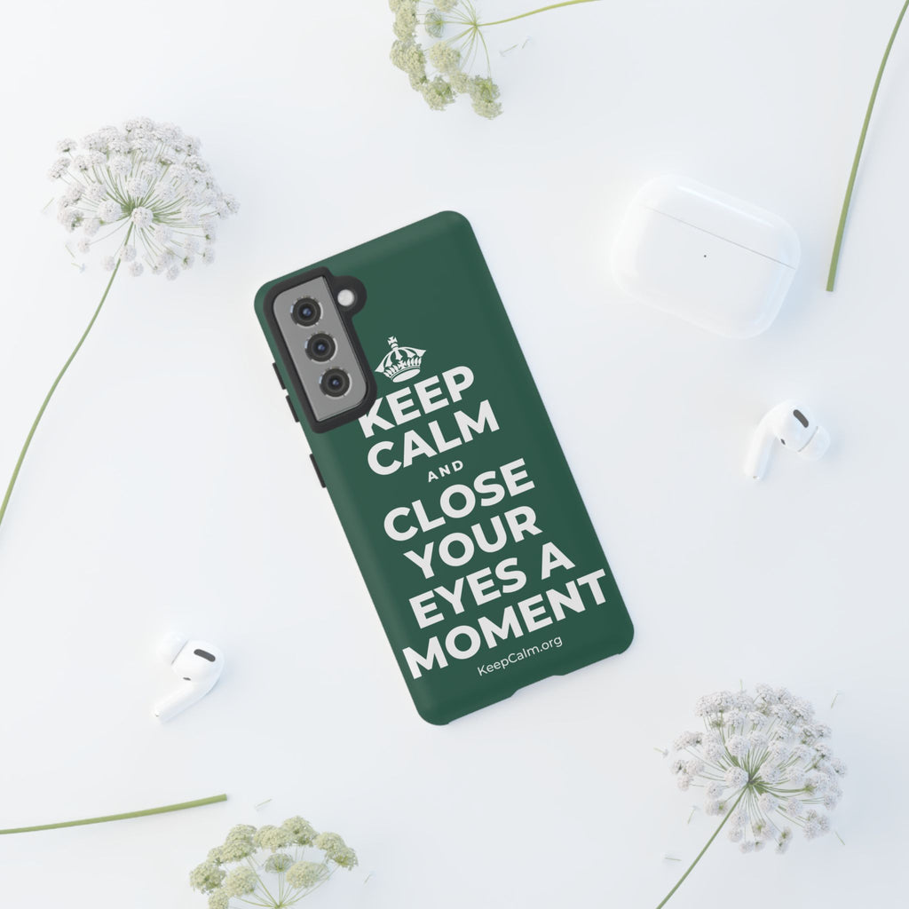 KEEP CALM AND CLOSE YOUR EYES A MOMENT Phone Case