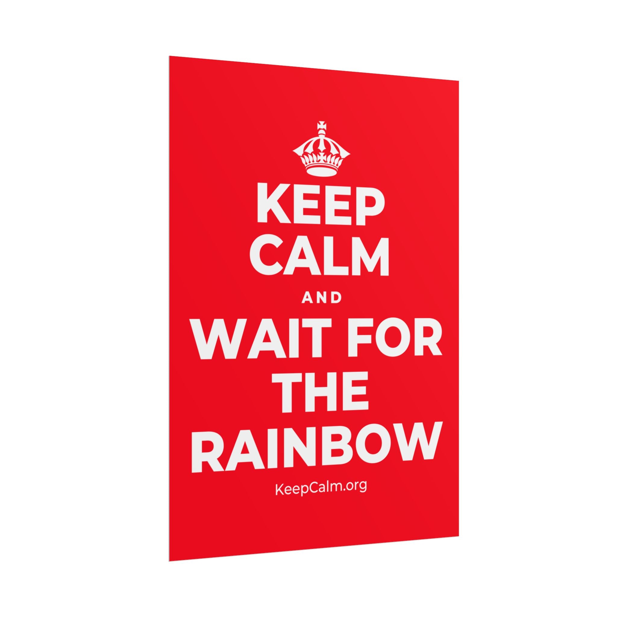 KEEP CALM AND WAIT FOR THE RAINBOW Poster