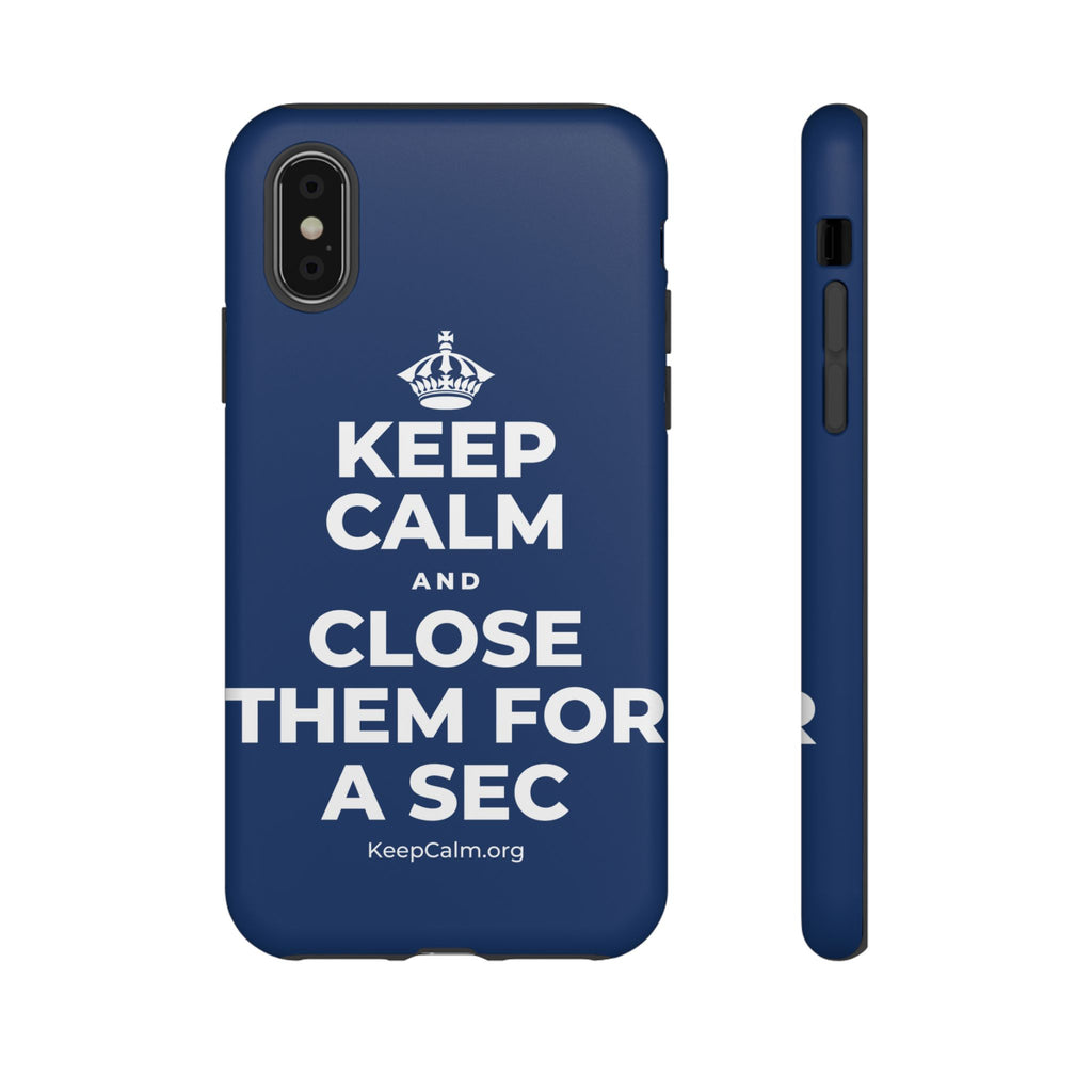 KEEP CALM AND CLOSE THEM FOR A SEC Phone Case