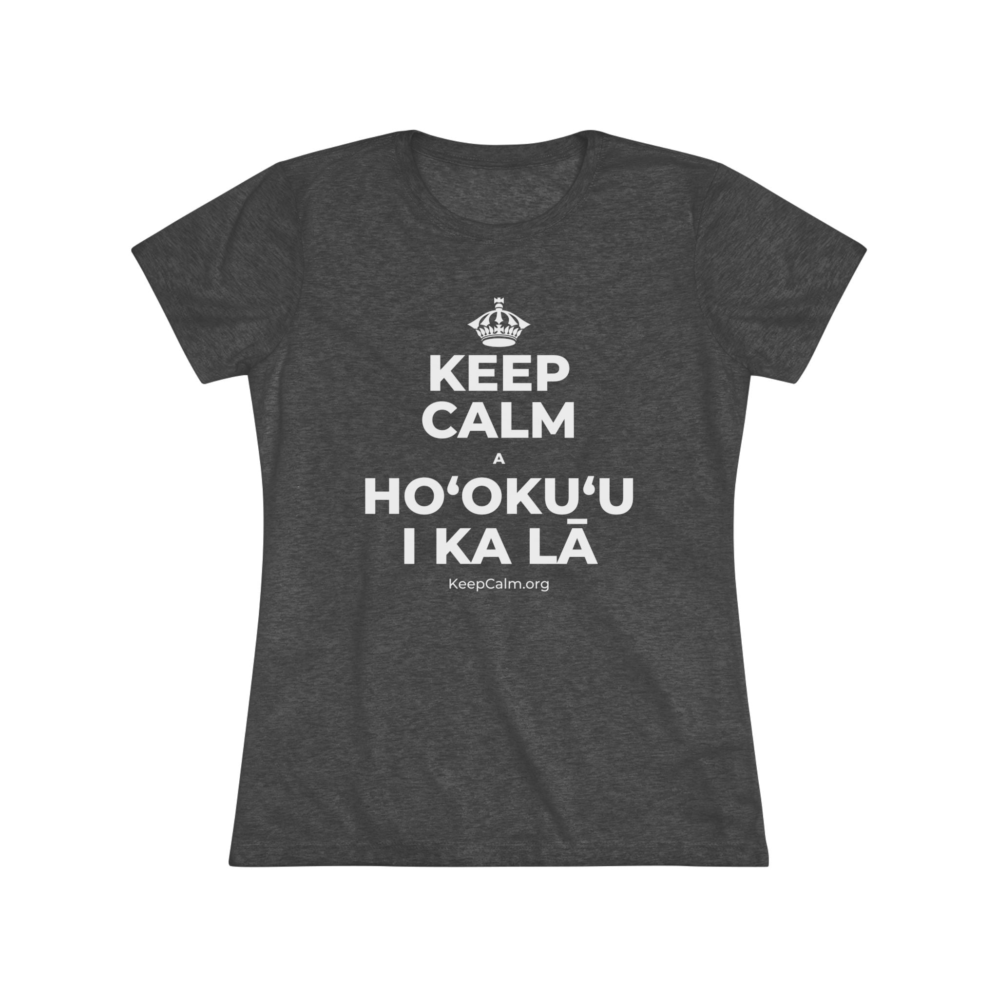 KEEP CALM A HOʻOKUʻU I KA LĀ Women's Tri-Blend Tee