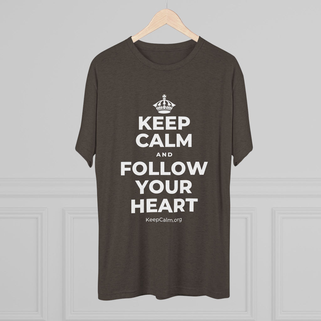 KEEP CALM AND FOLLOW YOUR HEART Tri-Blend Tee