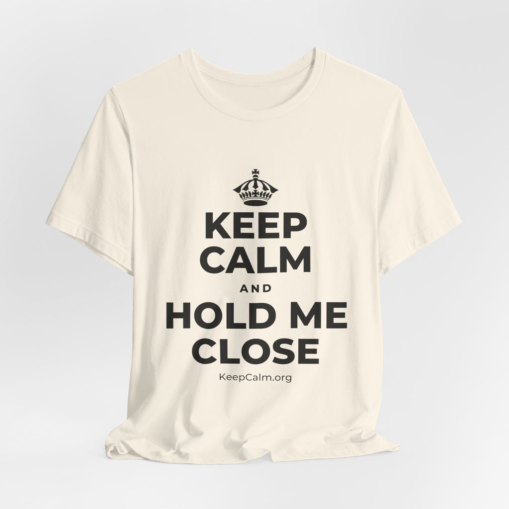 KEEP CALM AND HOLD ME CLOSE T-Shirt (White–Asphalt)