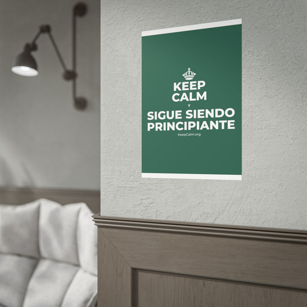 KEEP CALM Y SIGUE SIENDO PRINCIPIANTE Poster