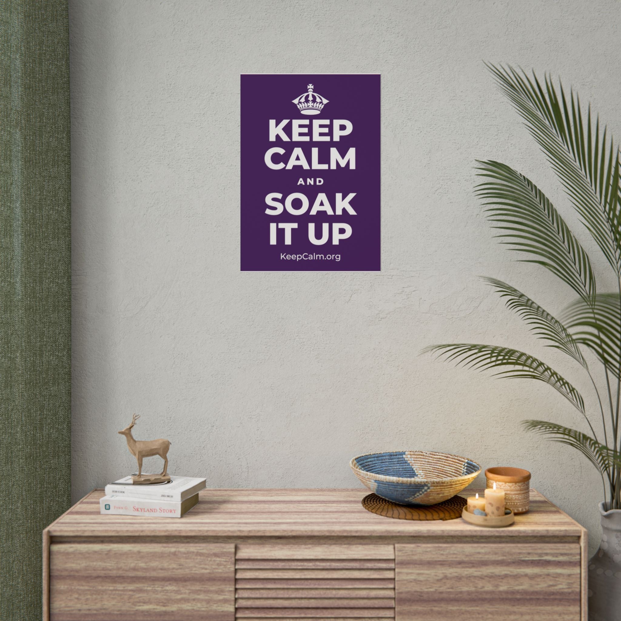 KEEP CALM AND SOAK IT UP Poster