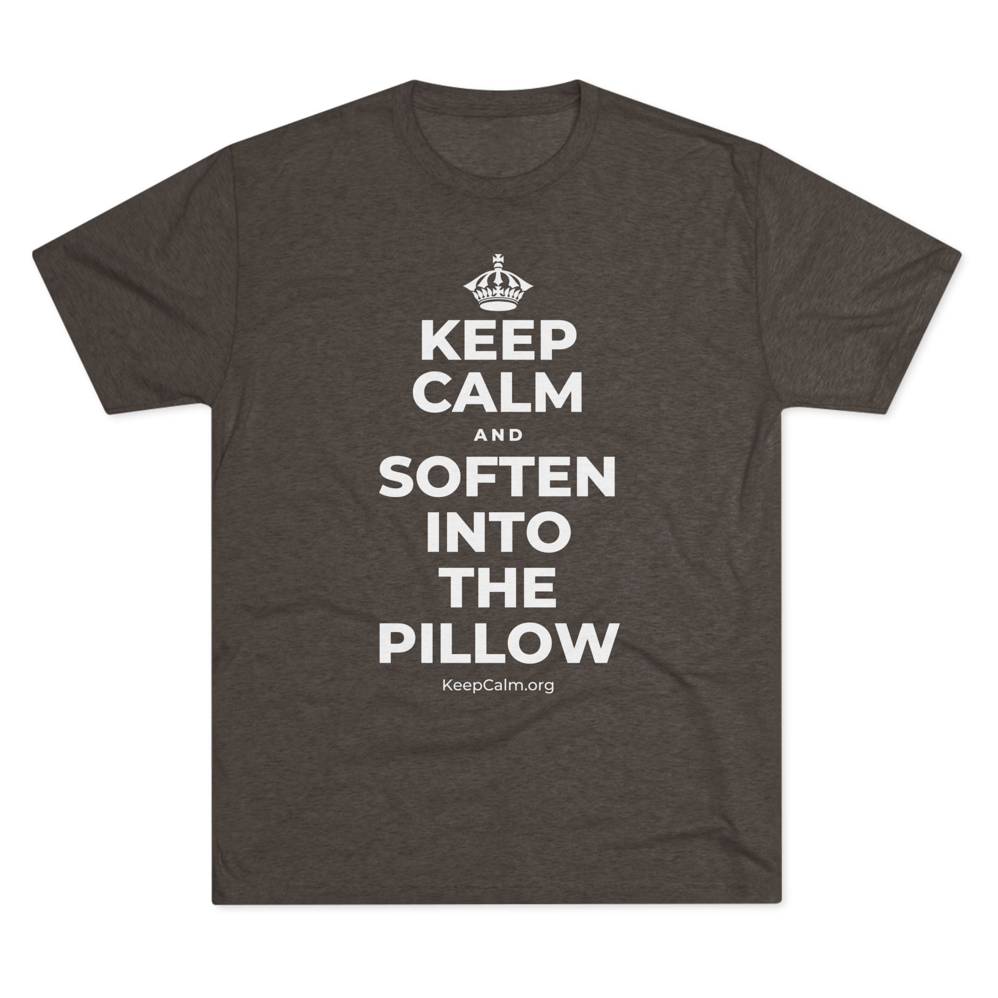 KEEP CALM AND SOFTEN INTO THE PILLOW Tri-Blend Tee