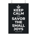 KEEP CALM AND SAVOR THE SMALL JOYS Satin Poster (Dark)