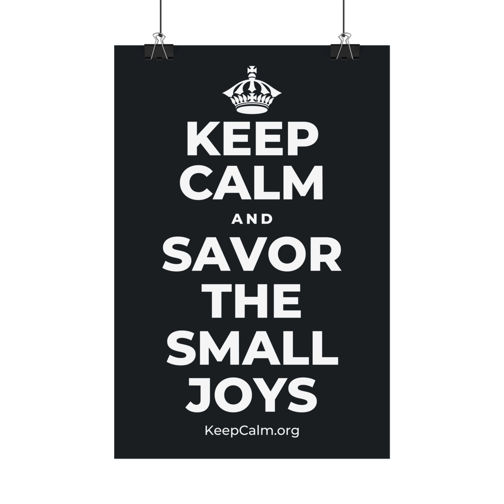 KEEP CALM AND SAVOR THE SMALL JOYS Satin Poster (Dark)