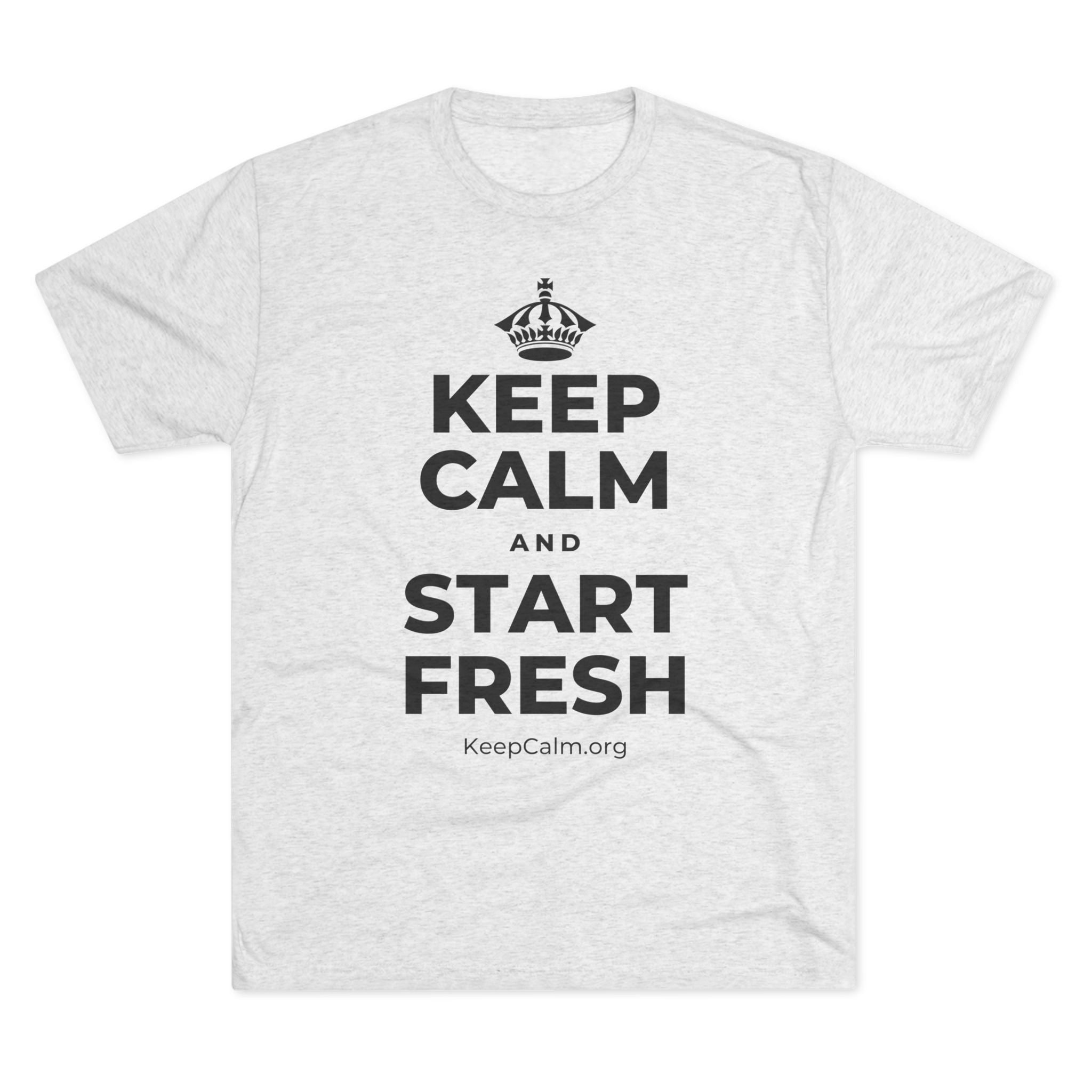 KEEP CALM AND START FRESH Tri-Blend Tee