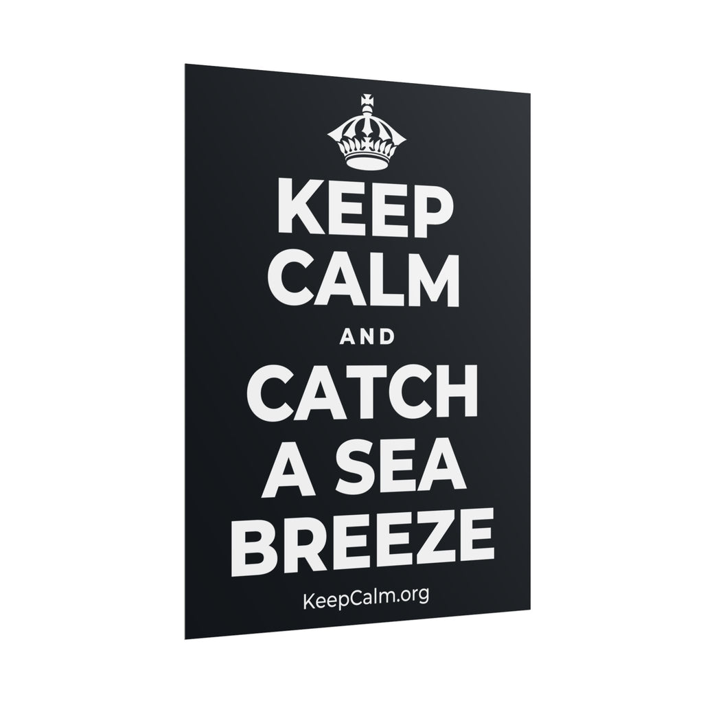 KEEP CALM AND CATCH A SEA BREEZE Poster (Dark)
