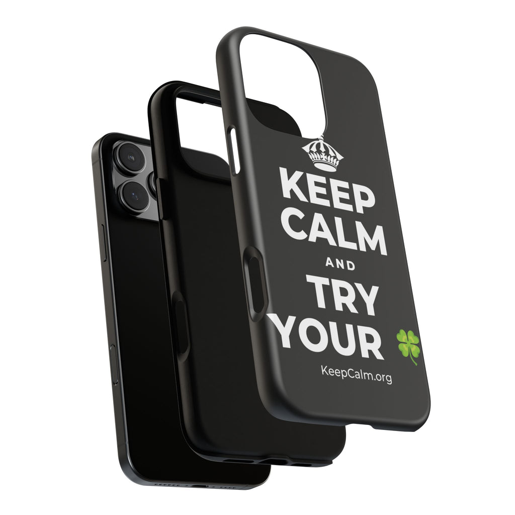 KEEP CALM AND TRY YOUR 🍀 Phone Case