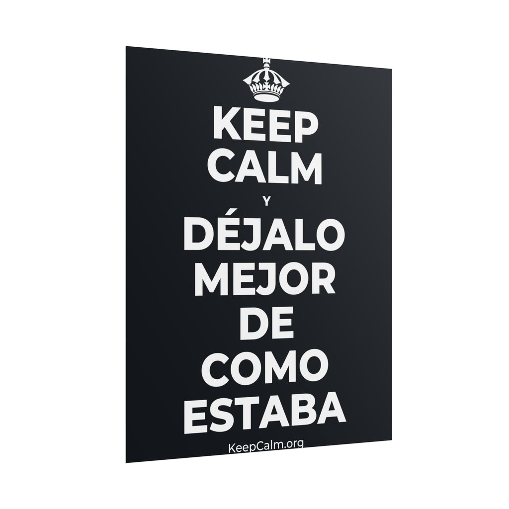 KEEP CALM Y DÉJALO MEJOR DE COMO ESTABA Poster (Dark)