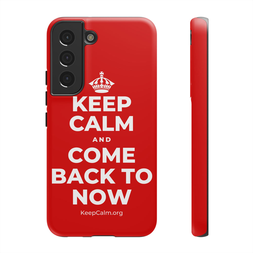 KEEP CALM AND COME BACK TO NOW Phone Case