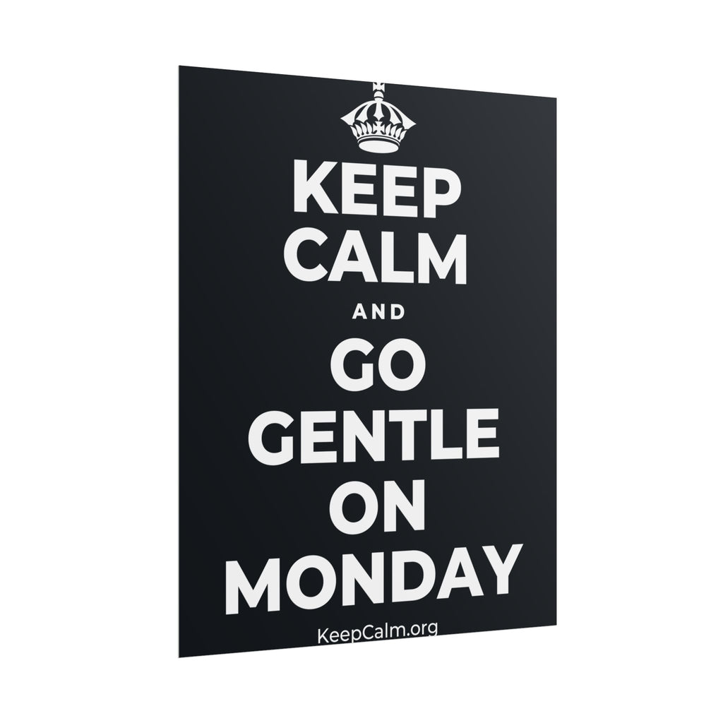 KEEP CALM AND GO GENTLE ON MONDAY Poster (Dark)