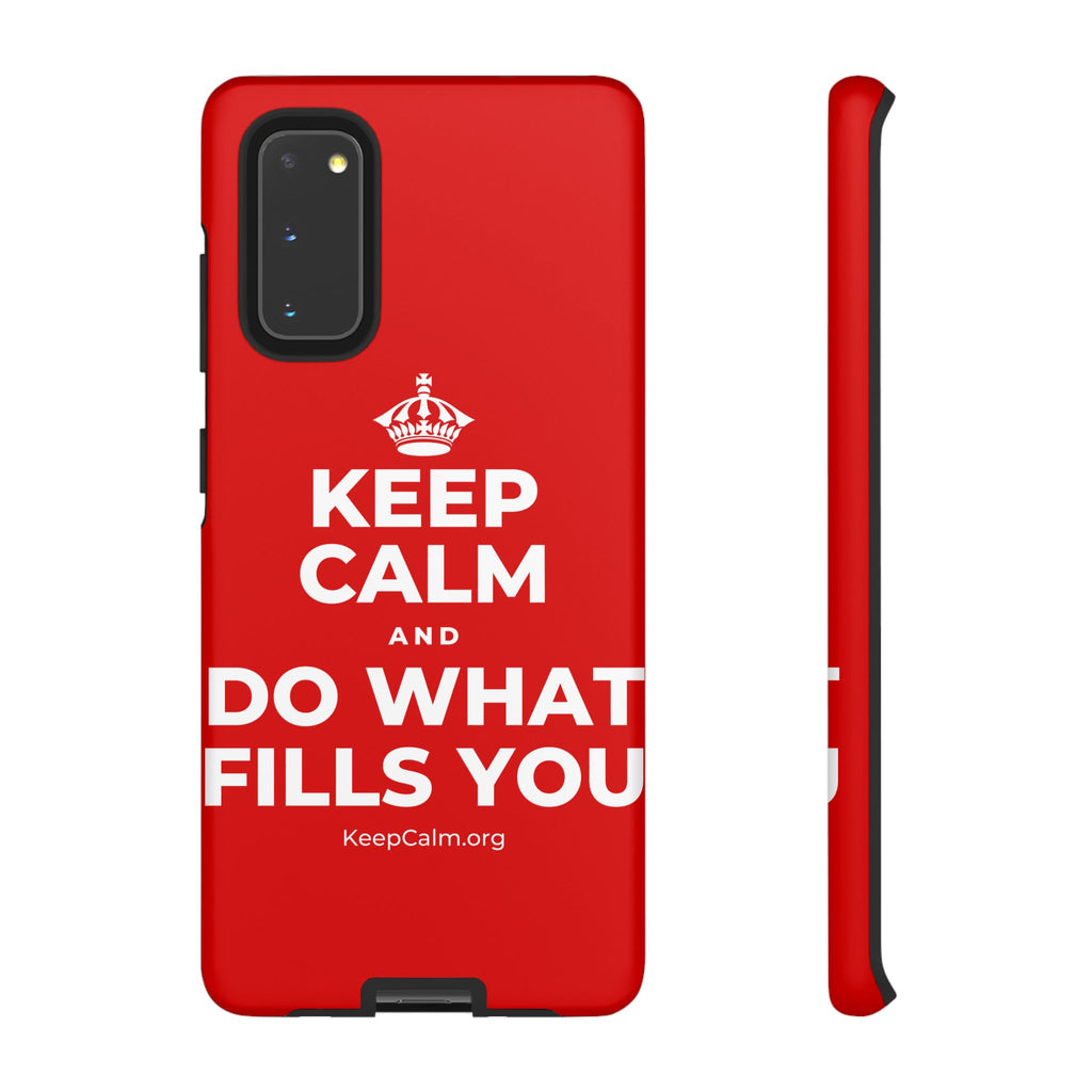 KEEP CALM AND DO WHAT FILLS YOU Phone Case