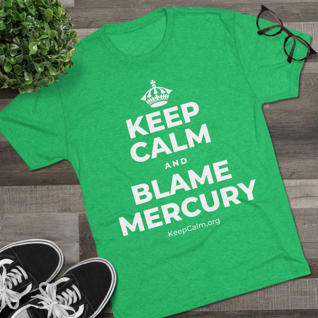 KEEP CALM AND BLAME MERCURY Tri-Blend Tee
