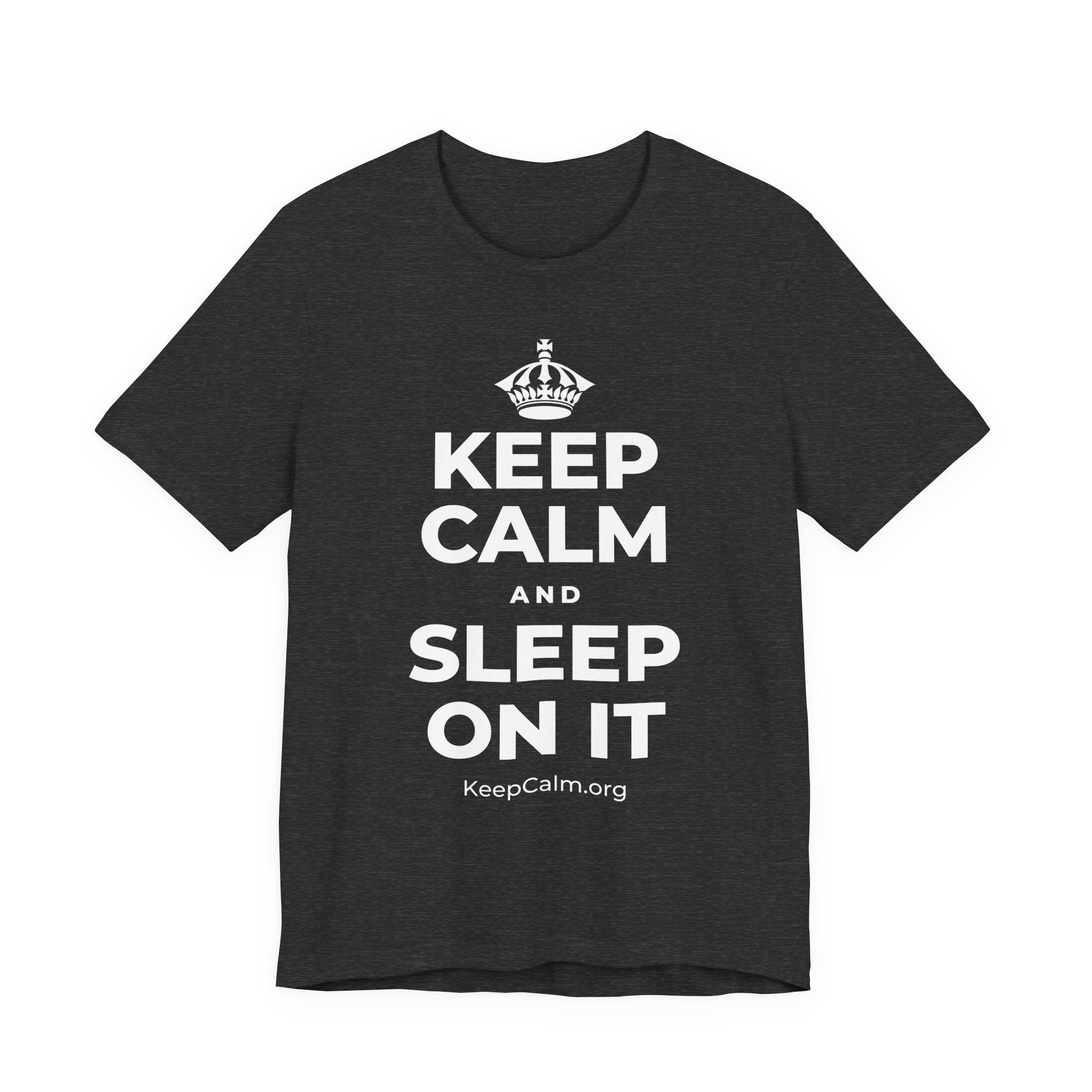 KEEP CALM AND SLEEP ON IT T-Shirt (White–Asphalt)