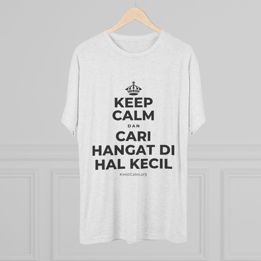 KEEP CALM DAN CARI HANGAT DI HAL KECIL Tri-Blend Tee