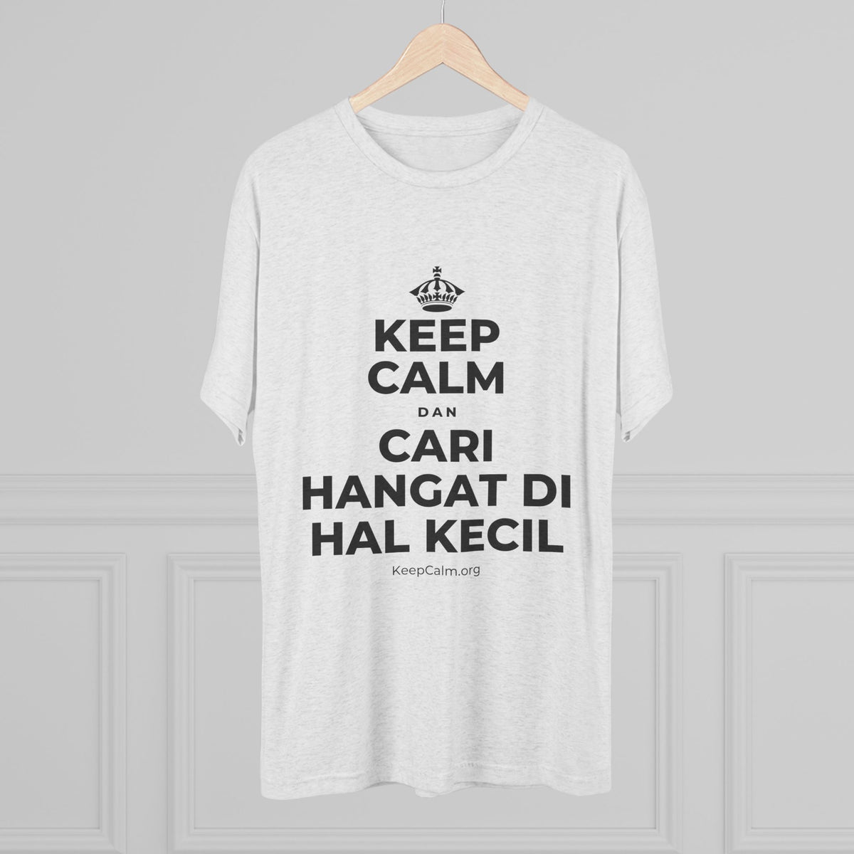 KEEP CALM DAN CARI HANGAT DI HAL KECIL Tri-Blend Tee
