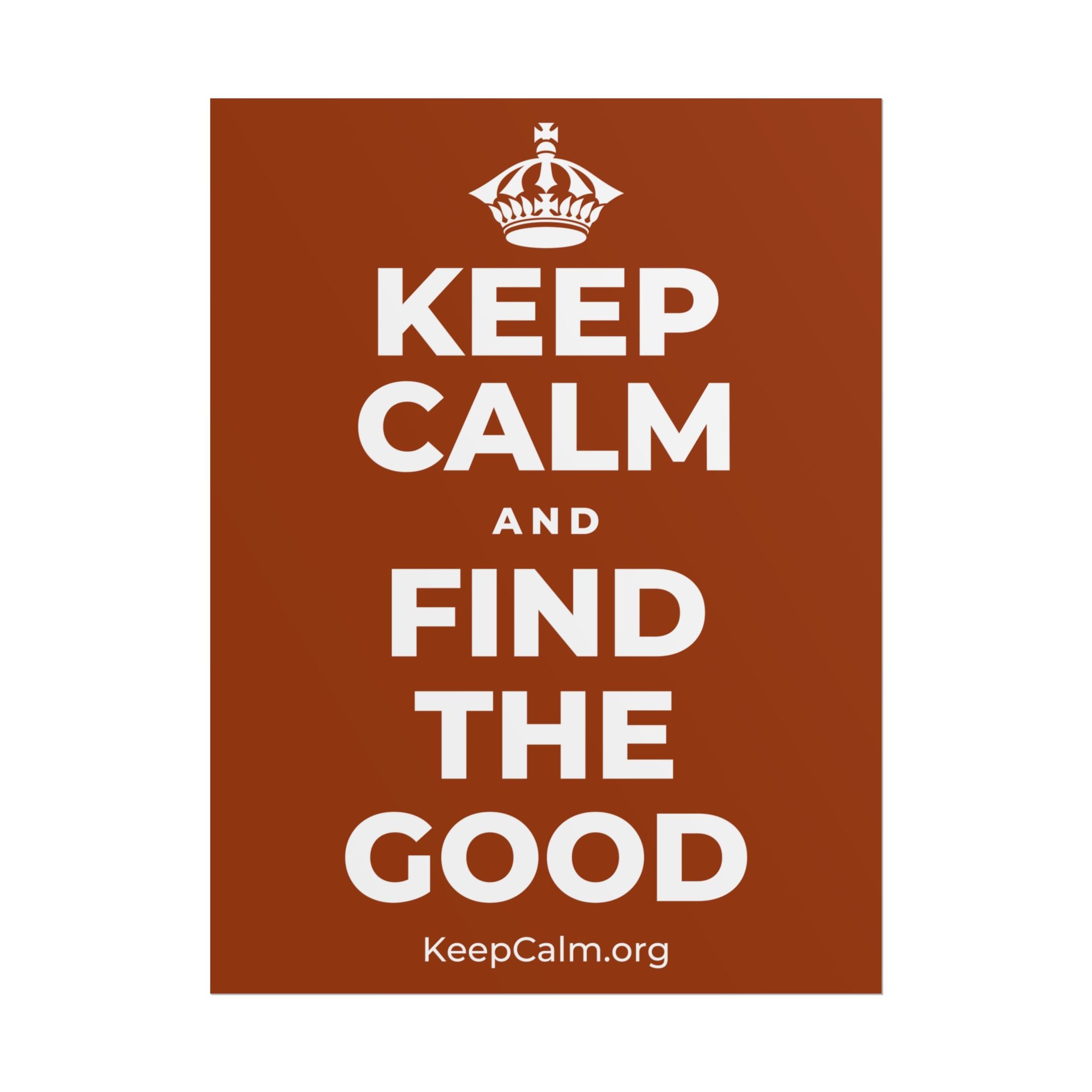 KEEP CALM AND FIND THE GOOD Poster