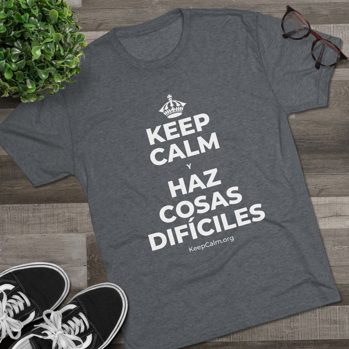 KEEP CALM Y HAZ COSAS DIFÍCILES Tri-Blend Tee