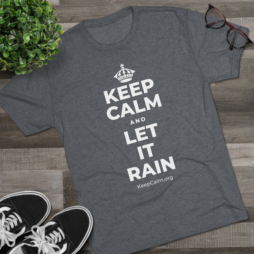 KEEP CALM AND LET IT RAIN Tri-Blend Tee