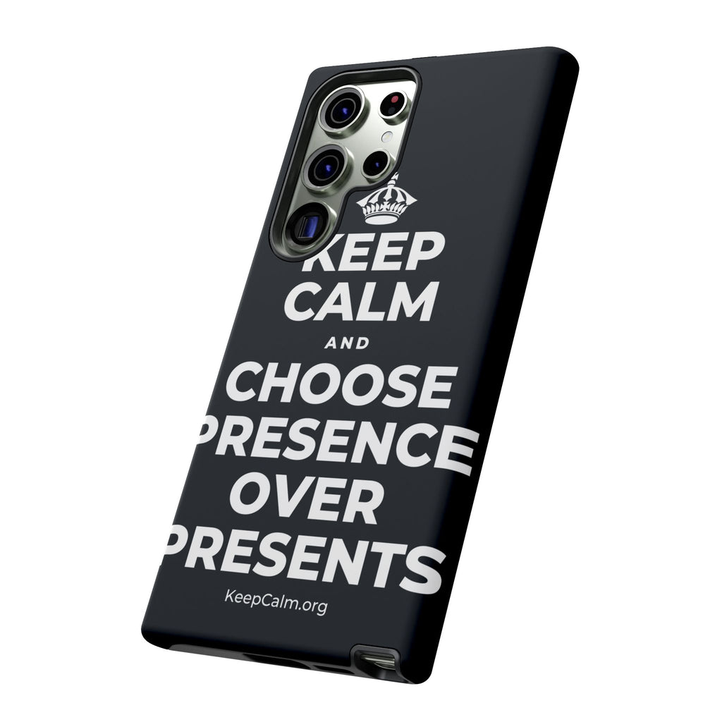 KEEP CALM AND CHOOSE PRESENCE OVER PRESENTS Phone Case (Dark)