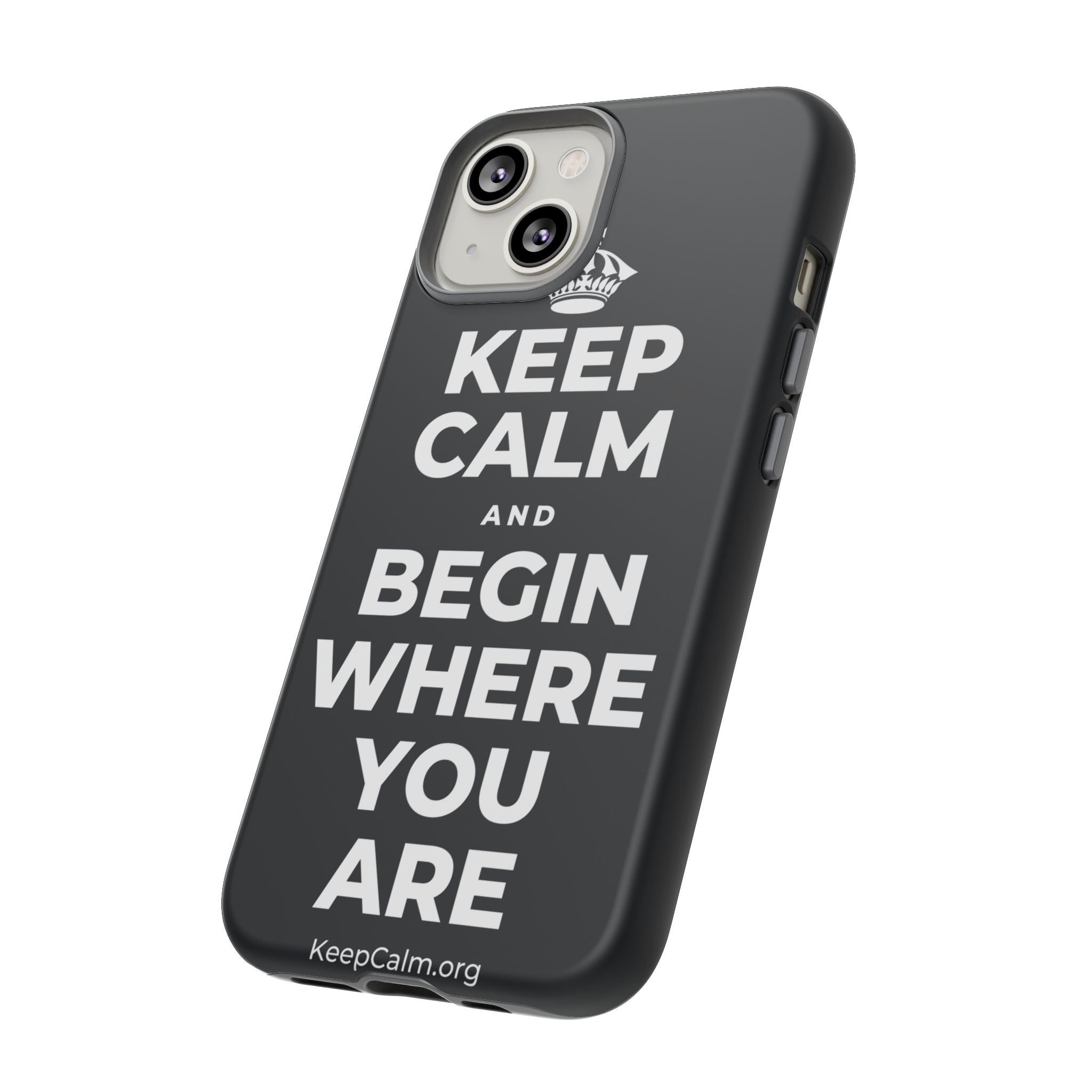 KEEP CALM AND BEGIN WHERE YOU ARE Phone Case (Dark)
