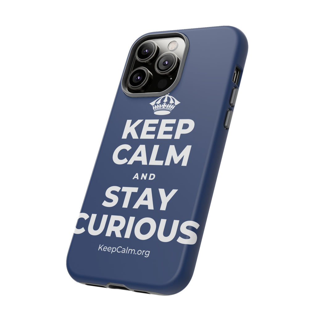 KEEP CALM AND STAY CURIOUS Phone Case