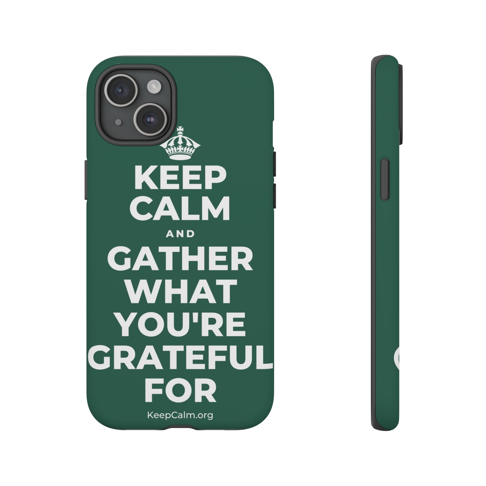 KEEP CALM AND GATHER WHAT YOU'RE GRATEFUL FOR Phone Case