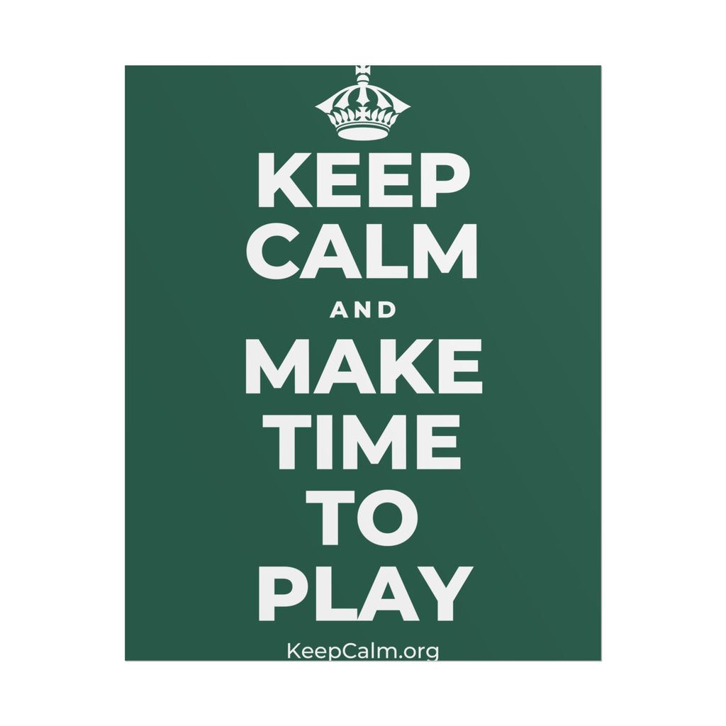 KEEP CALM AND MAKE TIME TO PLAY Poster