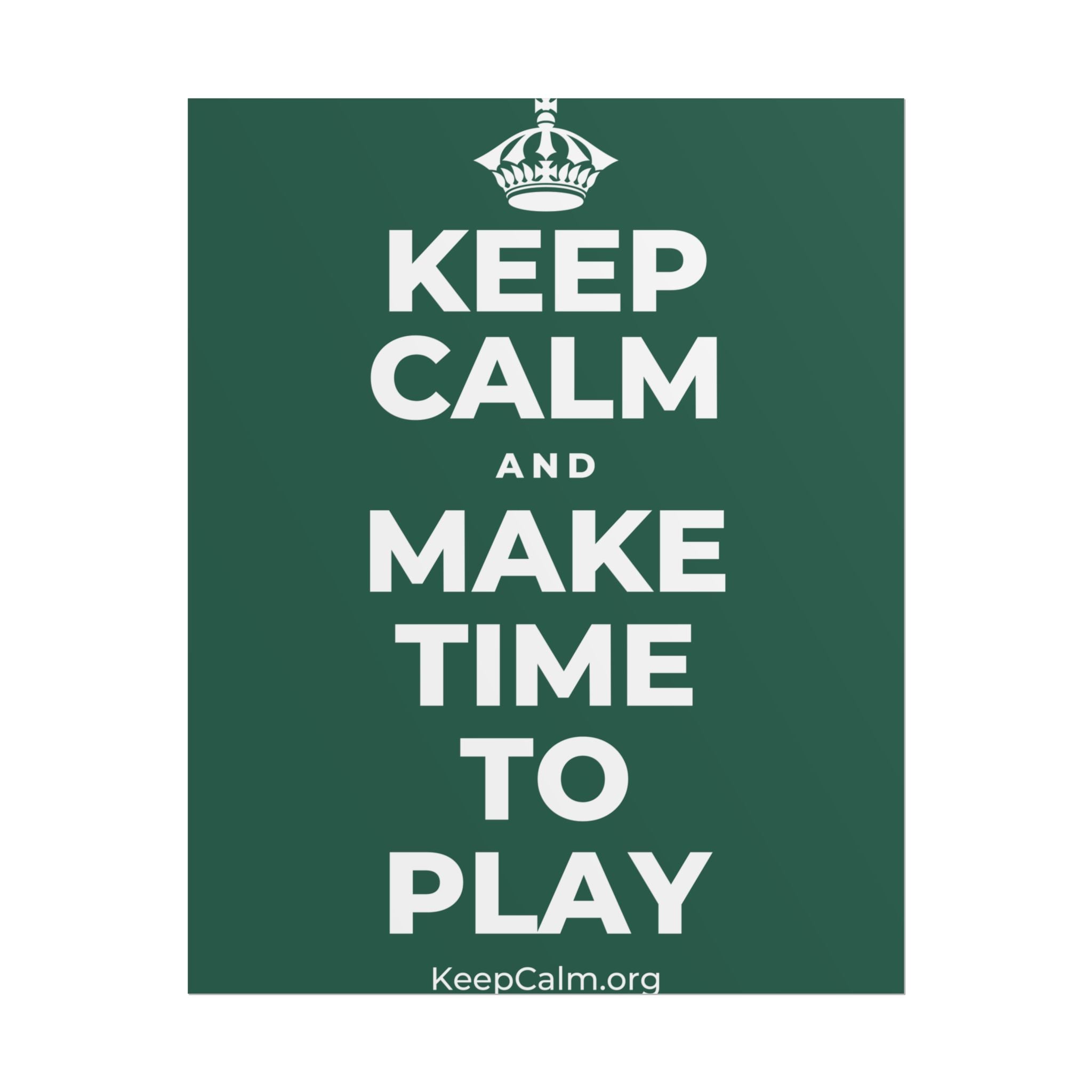 KEEP CALM AND MAKE TIME TO PLAY Poster