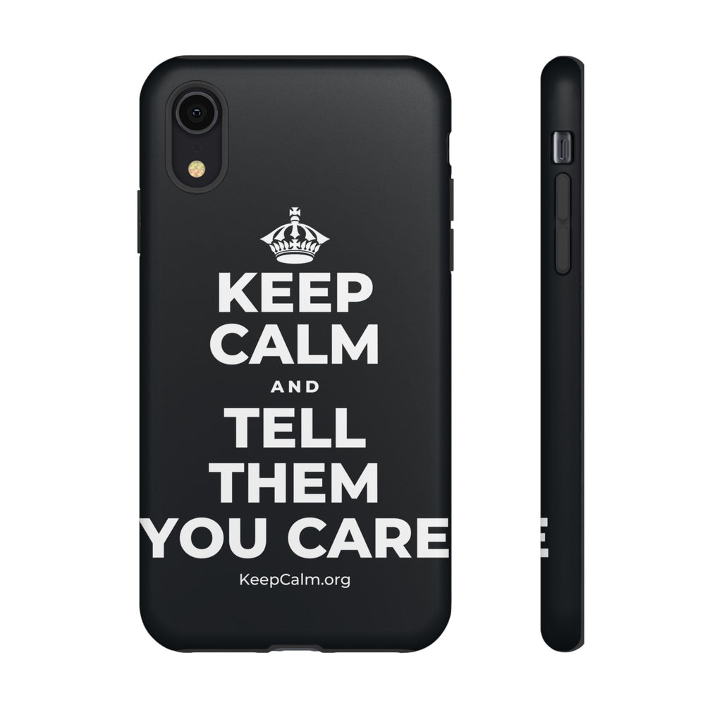 KEEP CALM AND TELL THEM YOU CARE Phone Case (Dark)