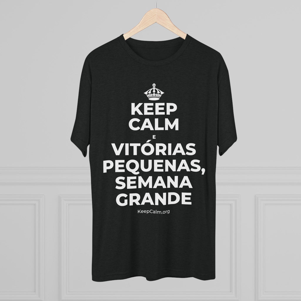 KEEP CALM E VITÓRIAS PEQUENAS, SEMANA GRANDE Tri-Blend Tee