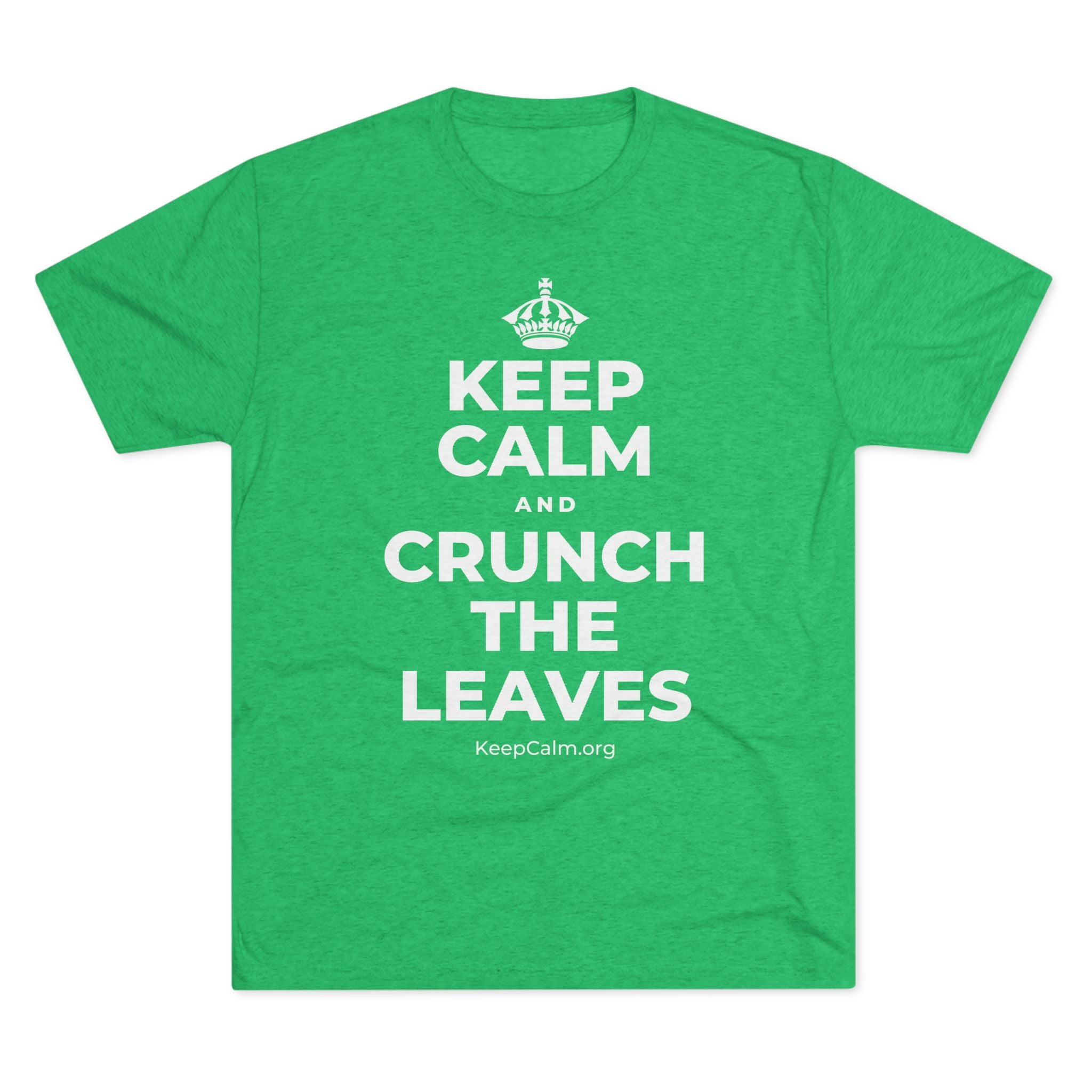 KEEP CALM AND CRUNCH THE LEAVES Tri-Blend Tee