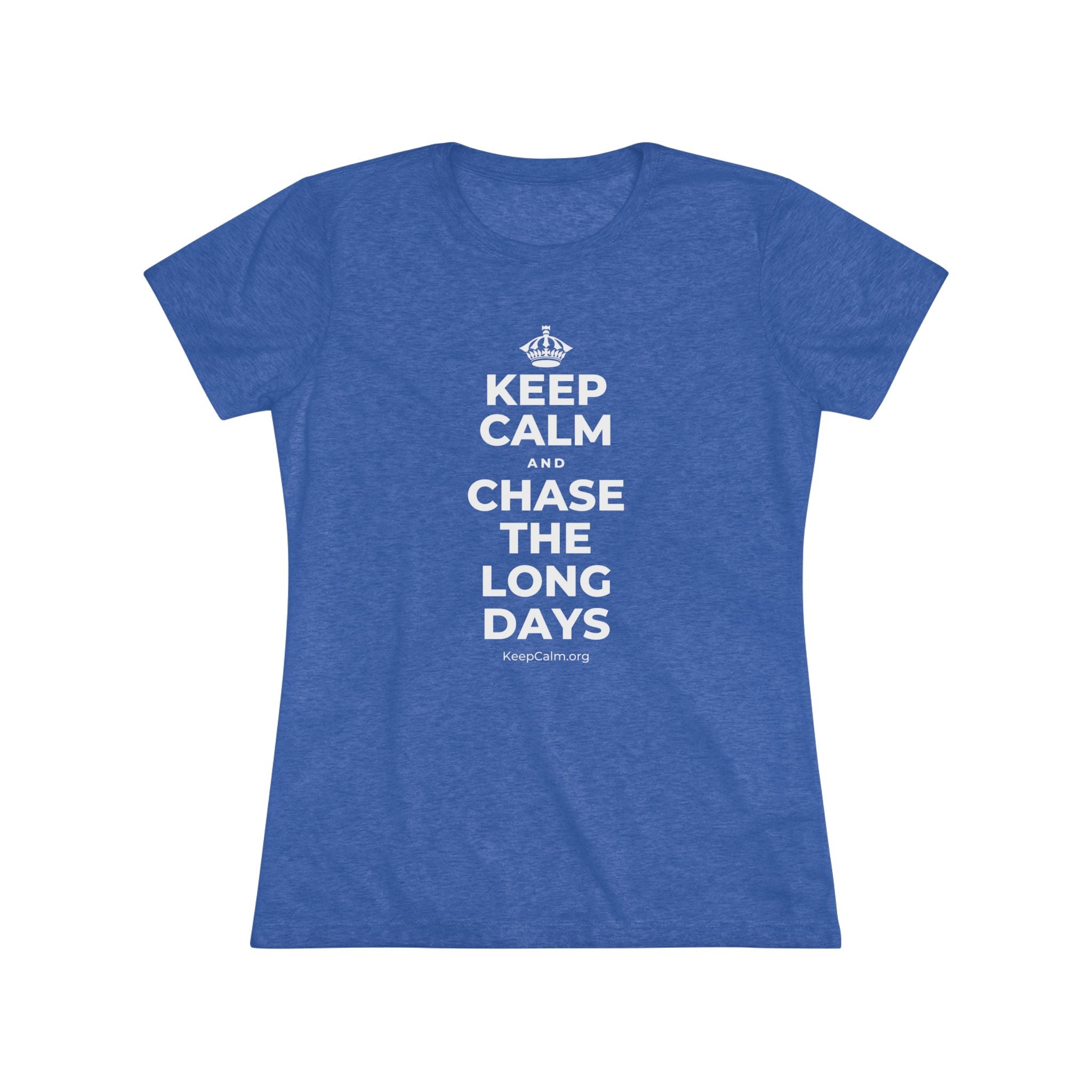 KEEP CALM AND CHASE THE LONG DAYS Women's Tri-Blend Tee