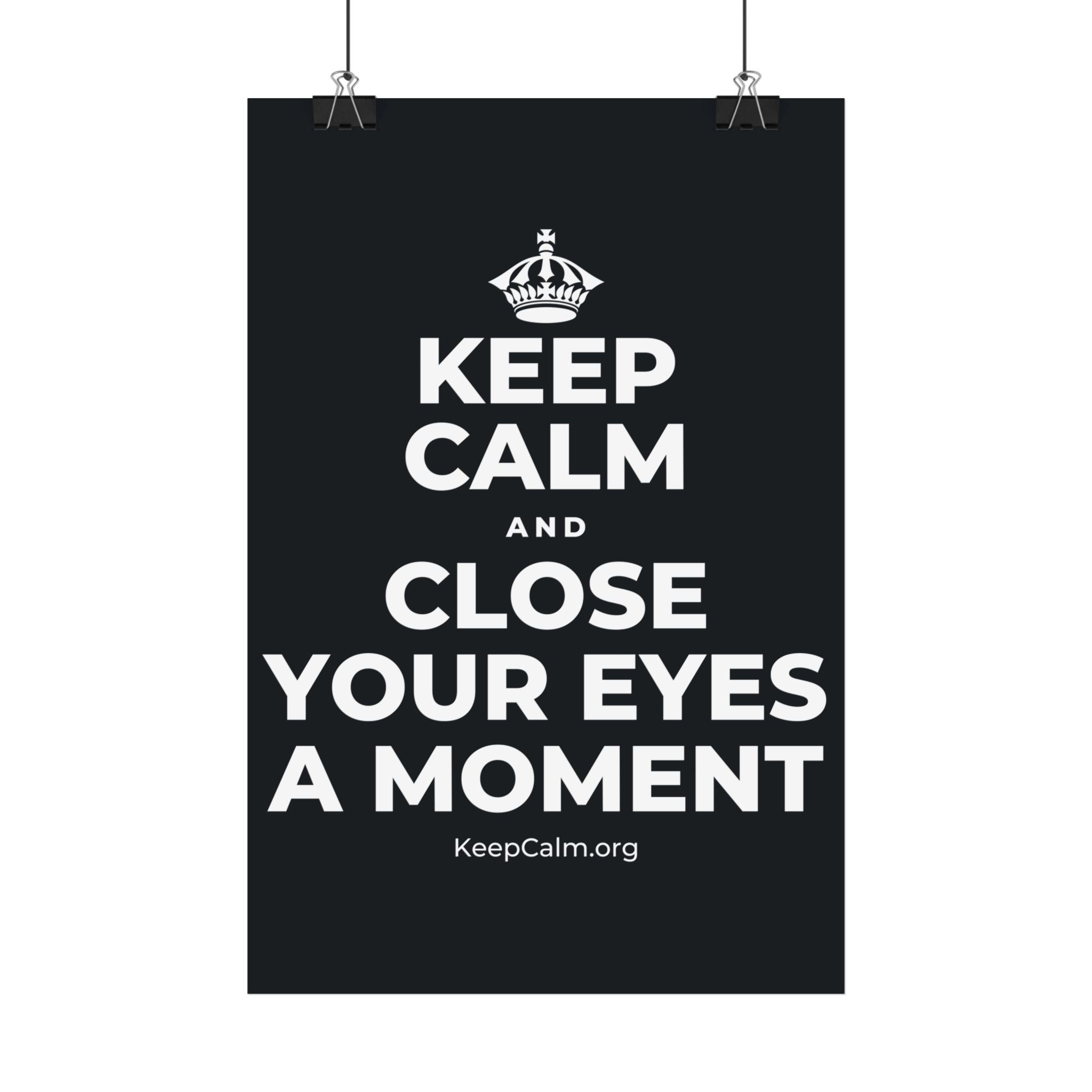 KEEP CALM AND CLOSE YOUR EYES A MOMENT Satin Poster (Dark)