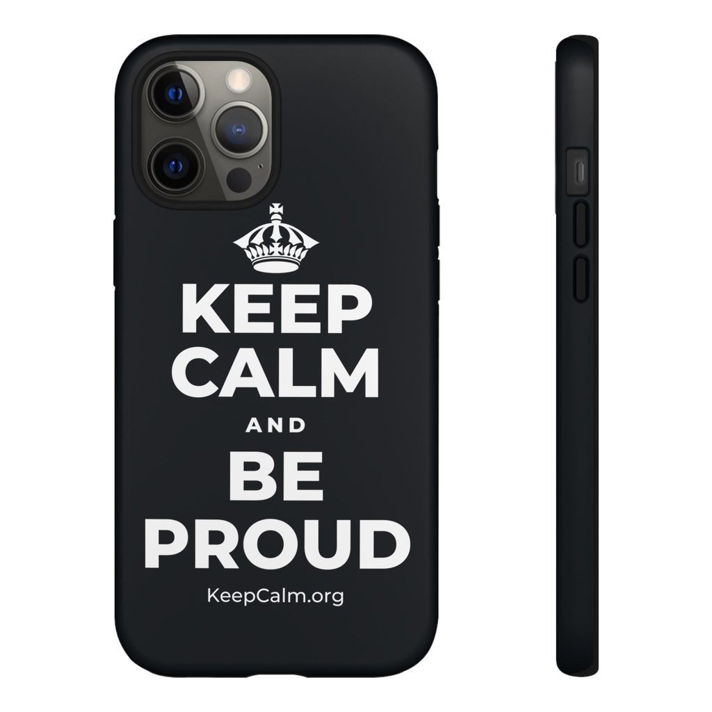 KEEP CALM AND BE PROUD Phone Case (Dark)