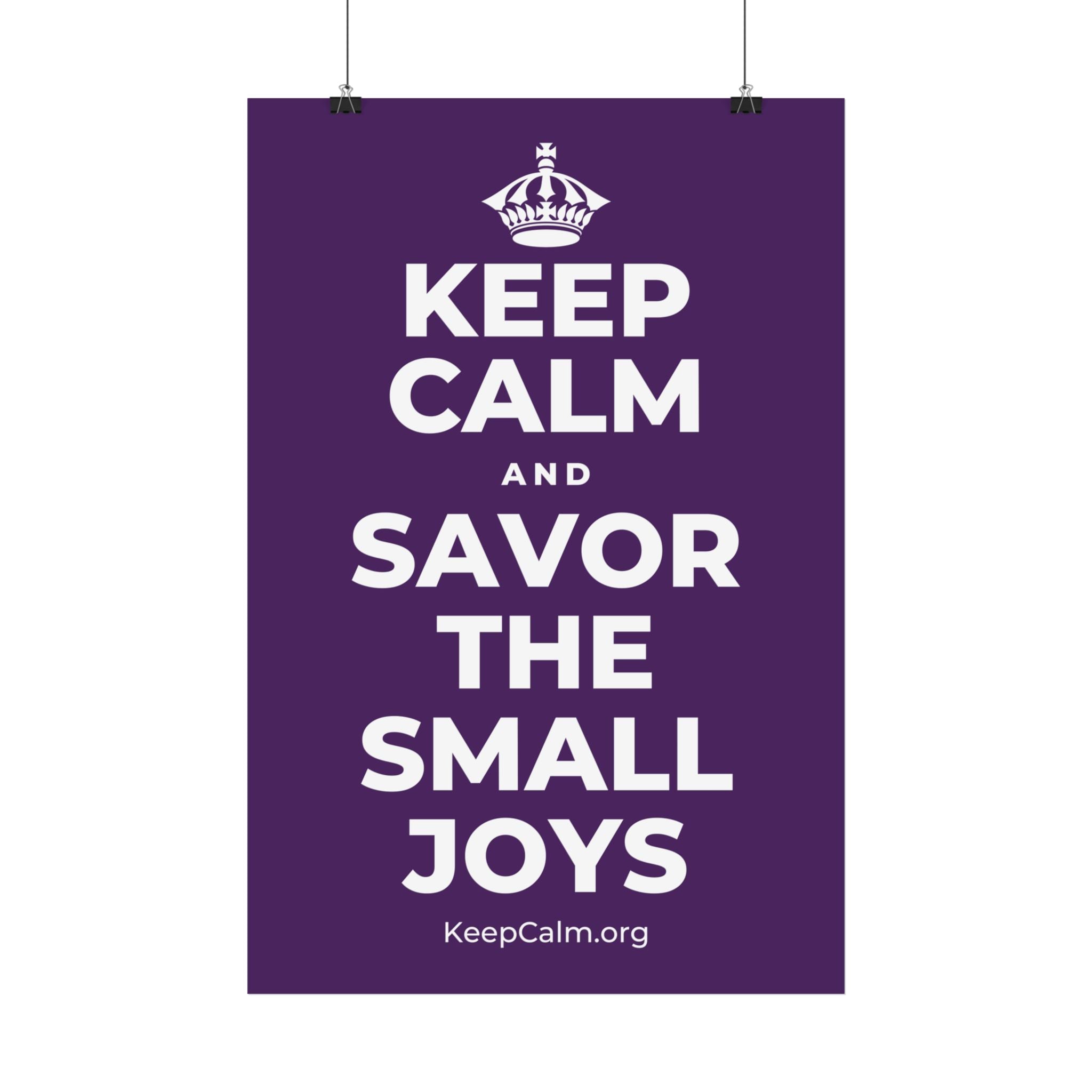 KEEP CALM AND SAVOR THE SMALL JOYS Satin Poster