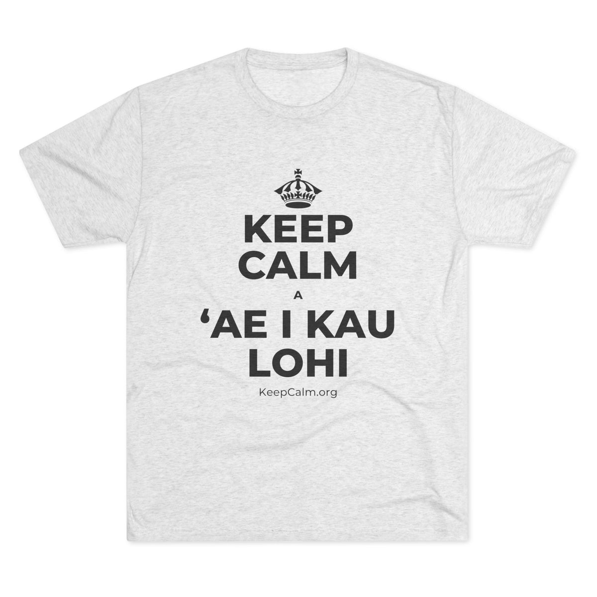 KEEP CALM A ʻAE I KAU LOHI Tri-Blend Tee