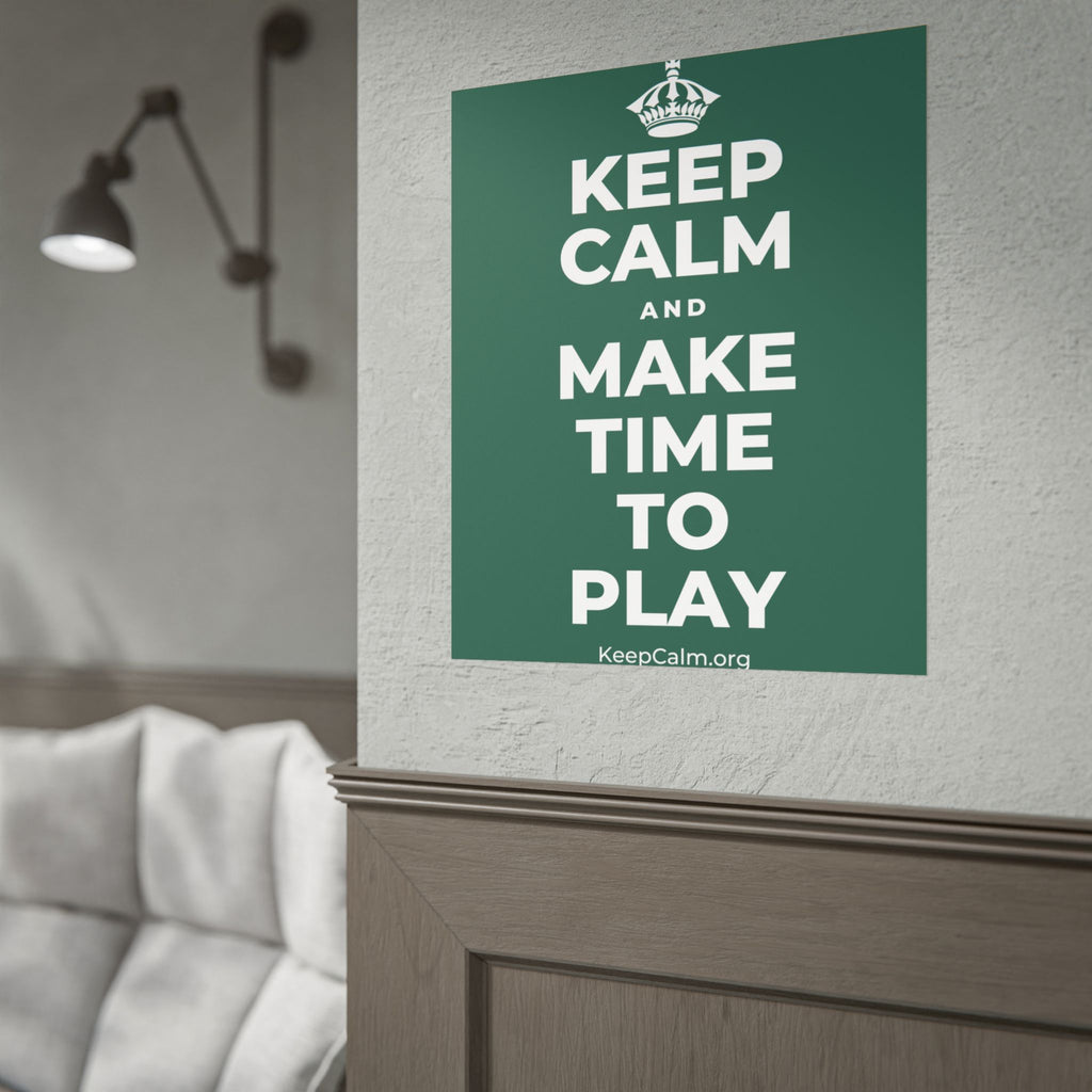 KEEP CALM AND MAKE TIME TO PLAY Poster