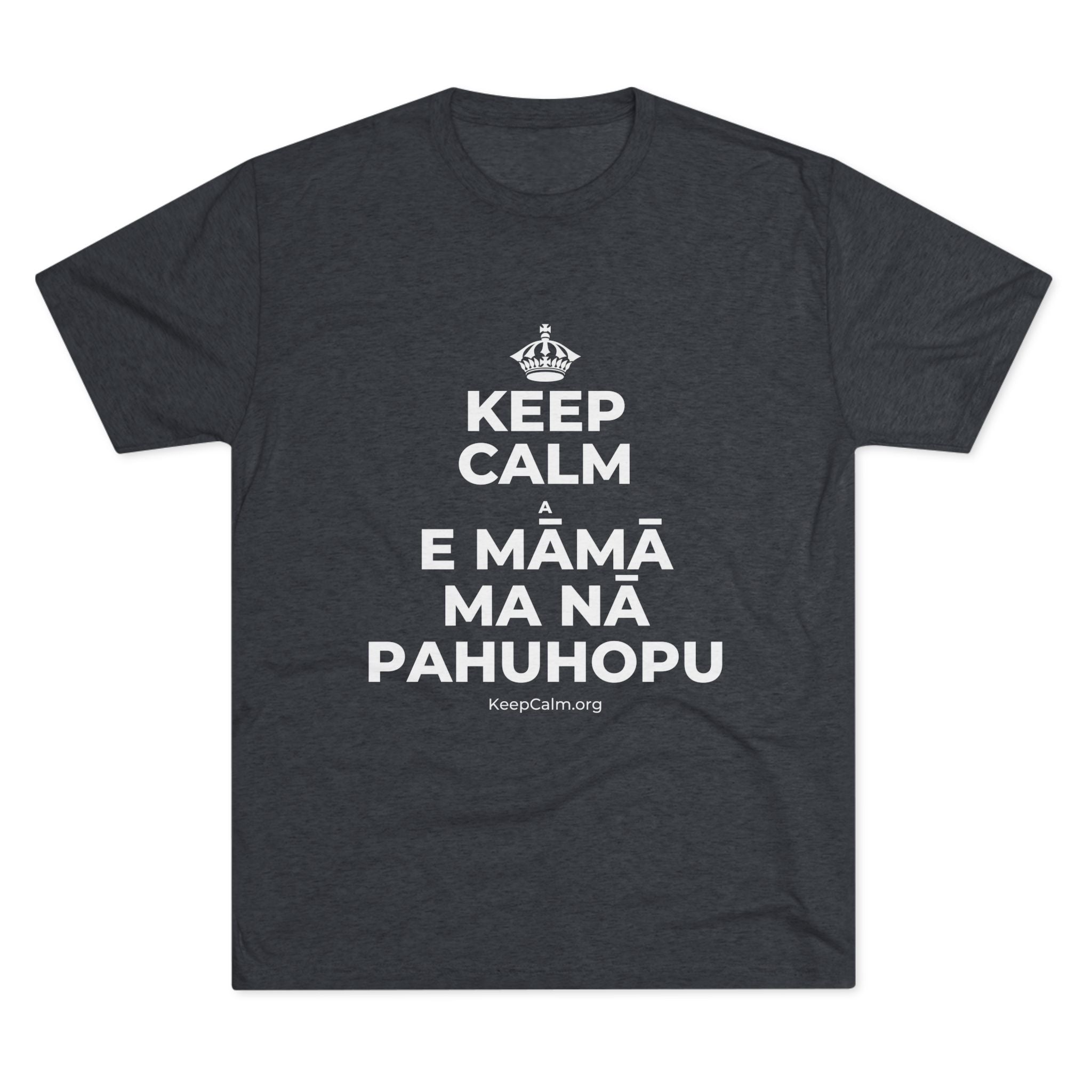 KEEP CALM A E MĀMĀ MA NĀ PAHUHOPU Tri-Blend Tee